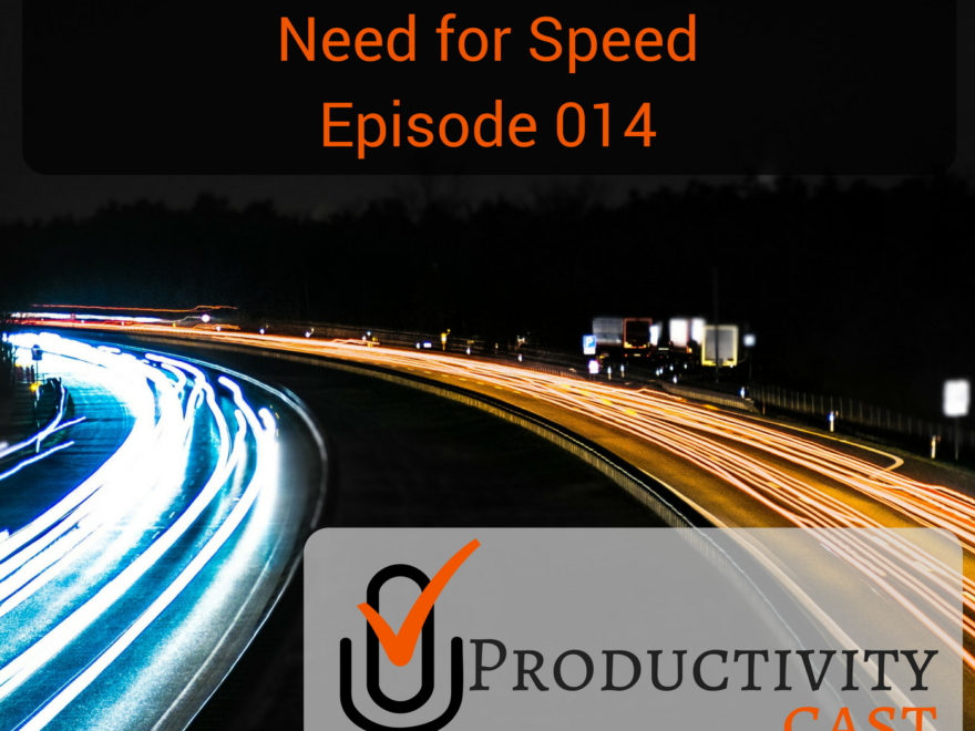 014 - Productivity and the Need for Speed - ProductivityCast
