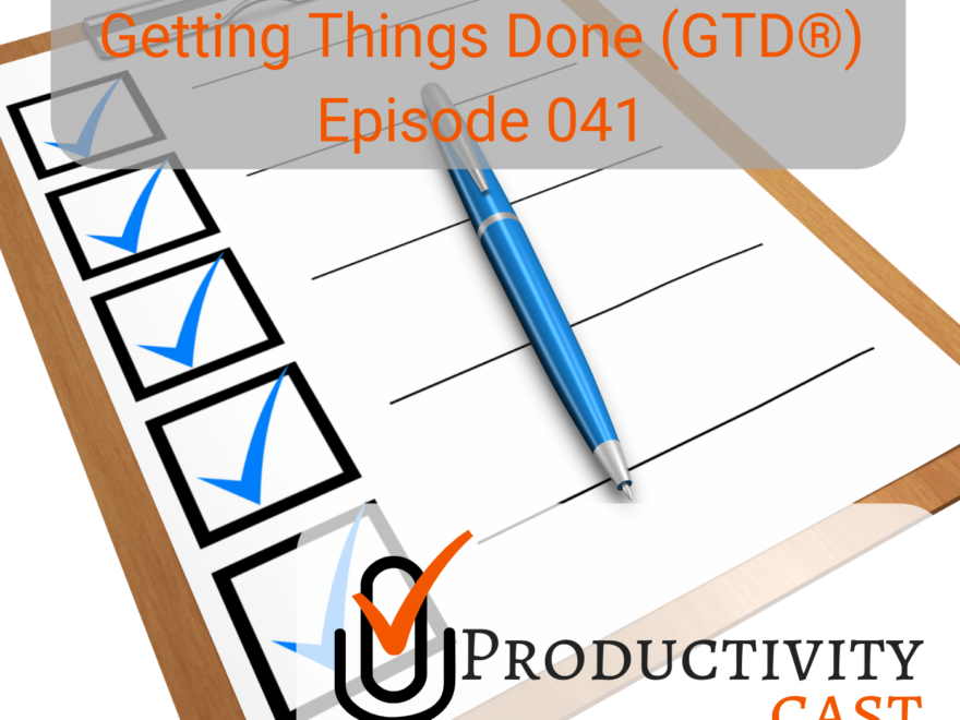 041 - Organize: Getting Things Done (GTD) - ProductivityCast
