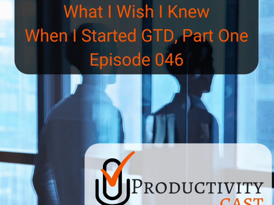 What I Wish I Knew When I Started GTD, Part One