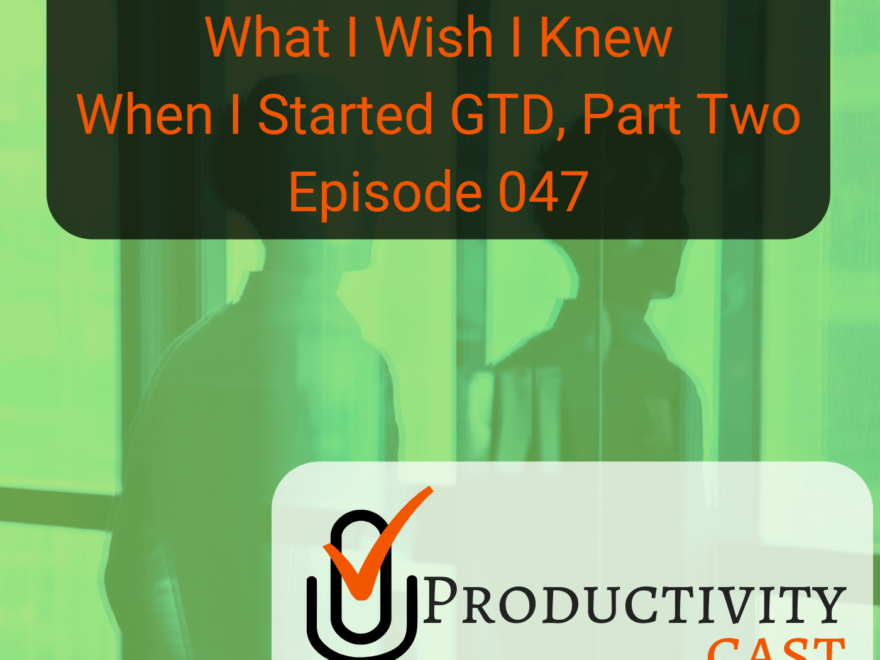 What I Wish I Knew When I Started GTD? Part Two
