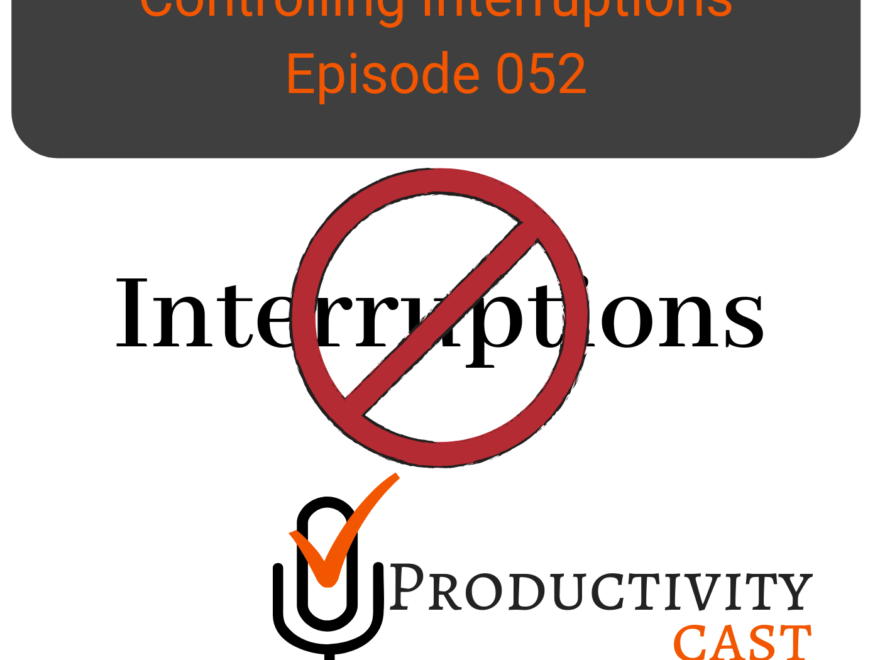 052 Controlling Interruptions - ProductivityCast
