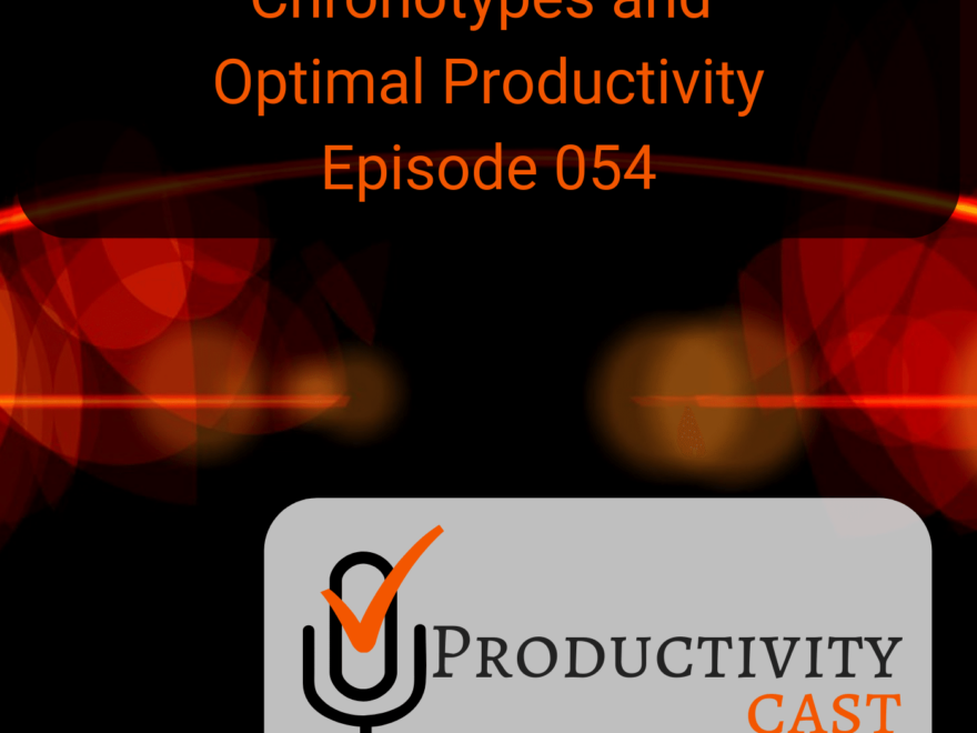 054 Chronotypes and Optimal Productivity - ProductivityCast