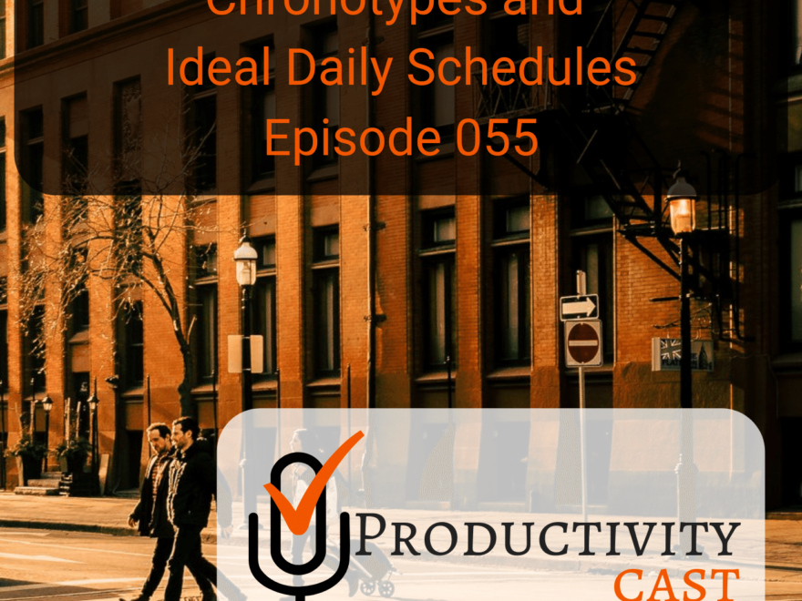 055 Chronotypes and Ideal Daily Schedules - ProductivityCast