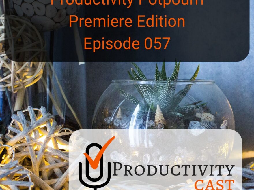 057 Productivity Potpourri Premiere Edition - ProductivityCast