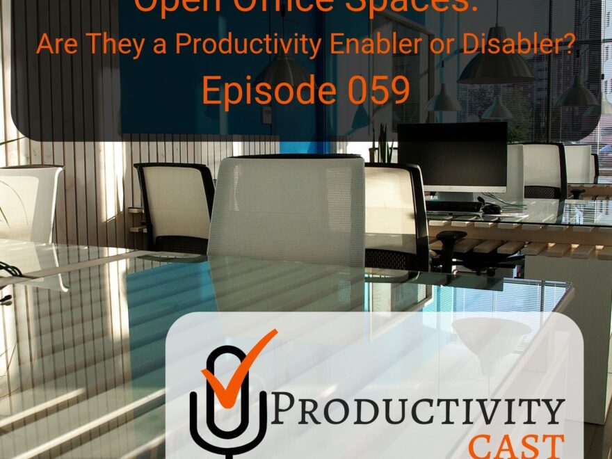 059 Open Office Spaces: Are They a Productivity Enabler or Disabler? - ProductivityCast