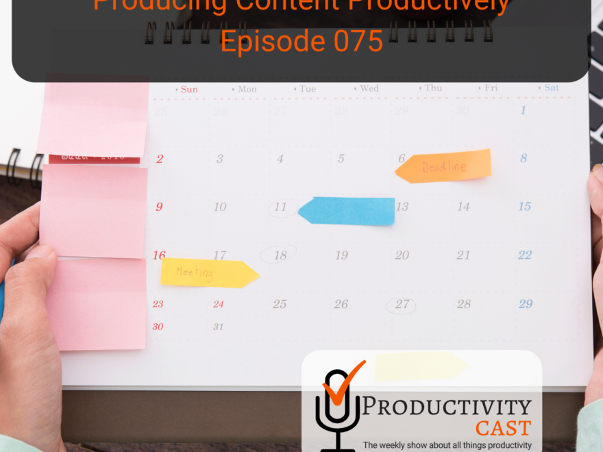 Producing Content Productively - ProductivityCast