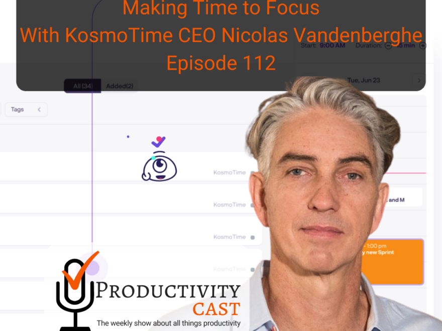 Making Time to Focus With KosmoTime CEO Nicolas Vandenberghe - ProductivityCast