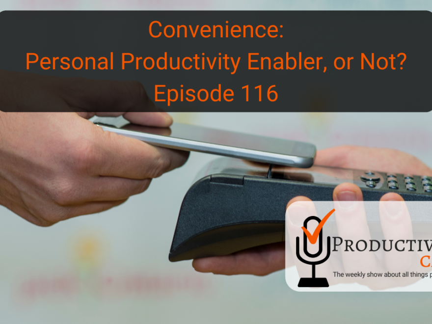 Convenience--Personal Productivity Enabler, or Not?