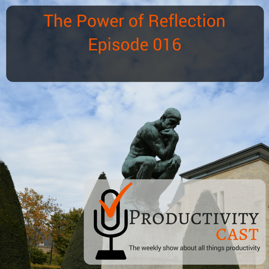 016 - The Power of Reflection - ProductivityCast