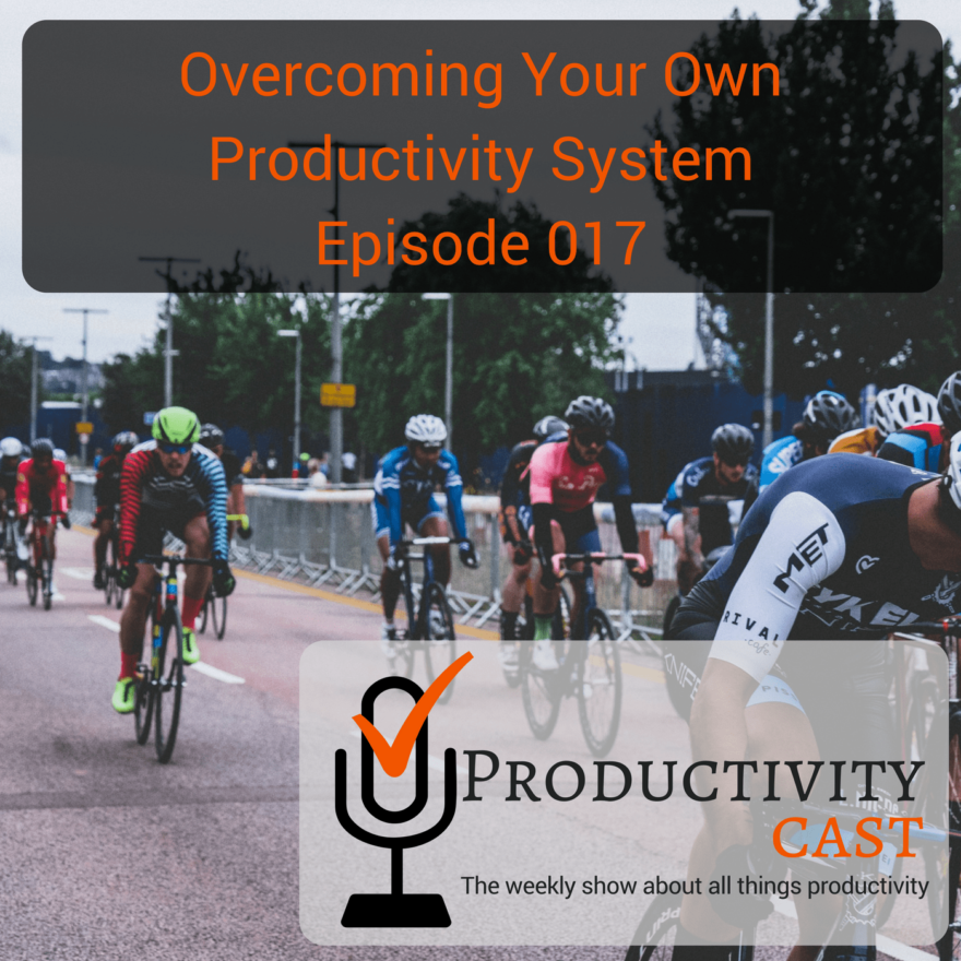 Overcoming Your Own Productivity System - ProductivityCast