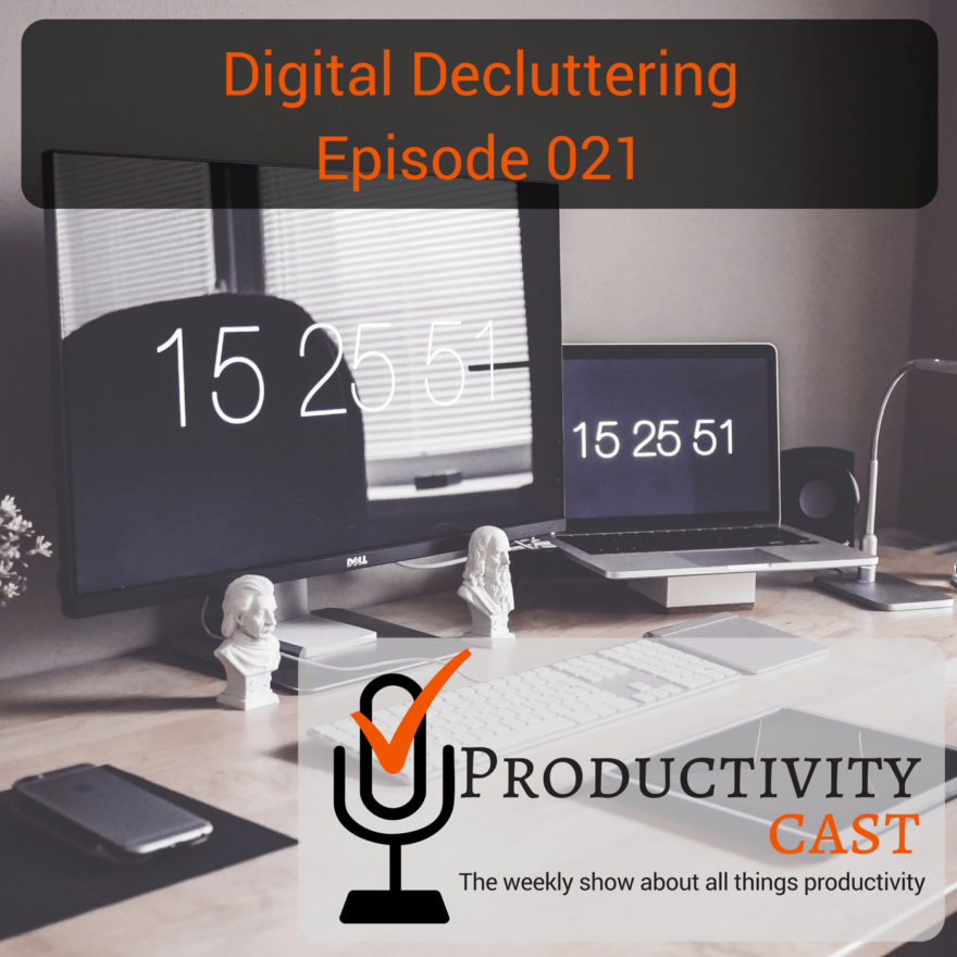 021 - Digital Decluttering - ProductivityCast