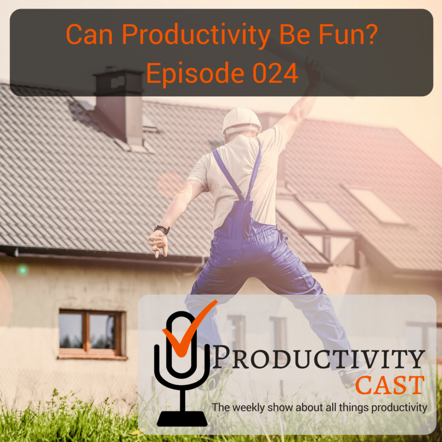 Episode 024 - Can Productivity Be Fun? - ProductivityCast