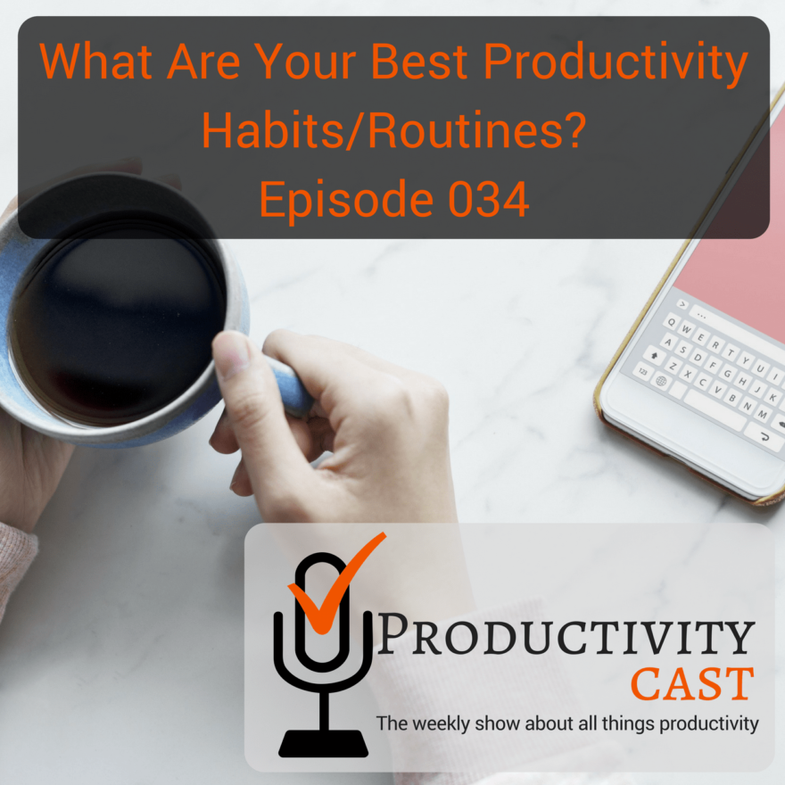034 - What are your best productivity habits routines - ProductivityCast