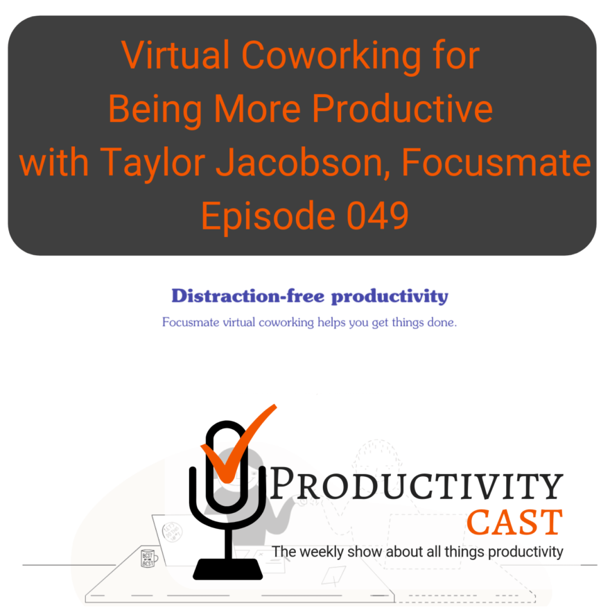 049 Virtual Coworking for Being More Productive with Taylor Jacobson, Focusmate - ProductivityCast