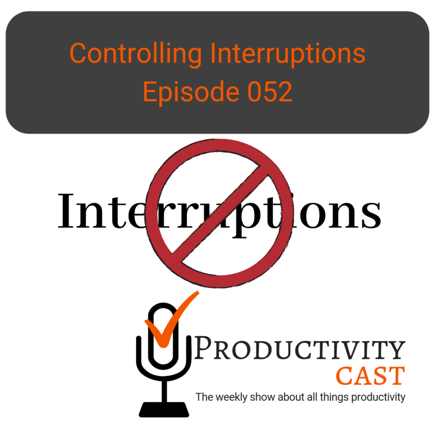 052 Controlling Interruptions - ProductivityCast