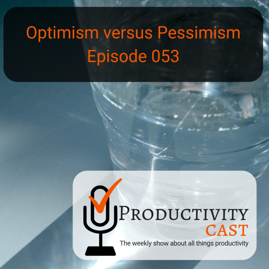 053 Optimism versus Pessimism for Productivity - ProductivityCast
