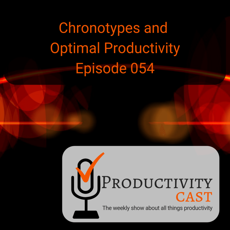 054 Chronotypes and Optimal Productivity - ProductivityCast