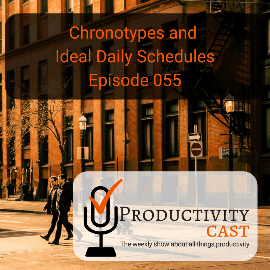 055 Chronotypes and Ideal Daily Schedules - ProductivityCast