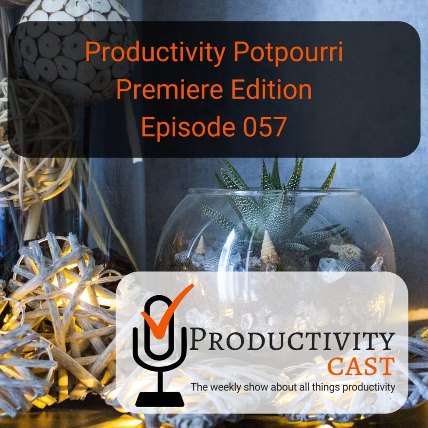 057 Productivity Potpourri Premiere Edition - ProductivityCast