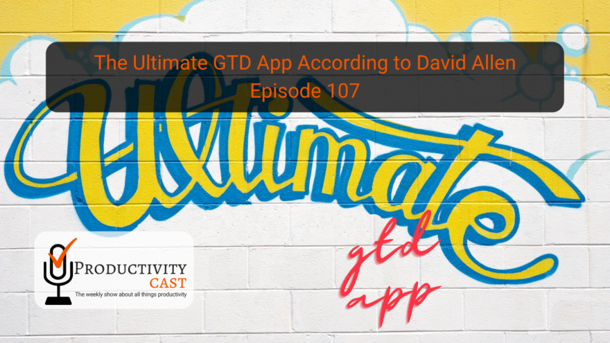 The Ultimate GTD App According to David Allen - ProductivityCast