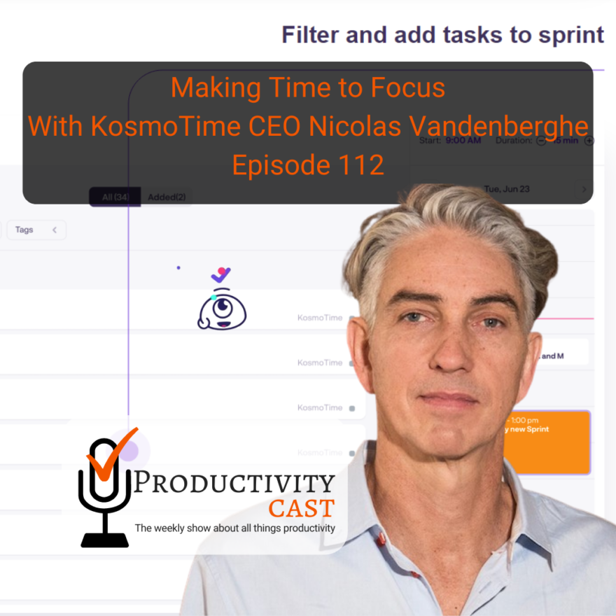 Making Time to Focus With KosmoTime CEO Nicolas Vandenberghe - ProductivityCast