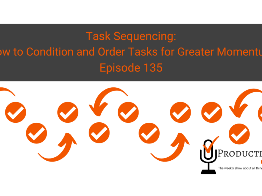 Task Sequencing How to Condition and Order Tasks for Greater Momentum