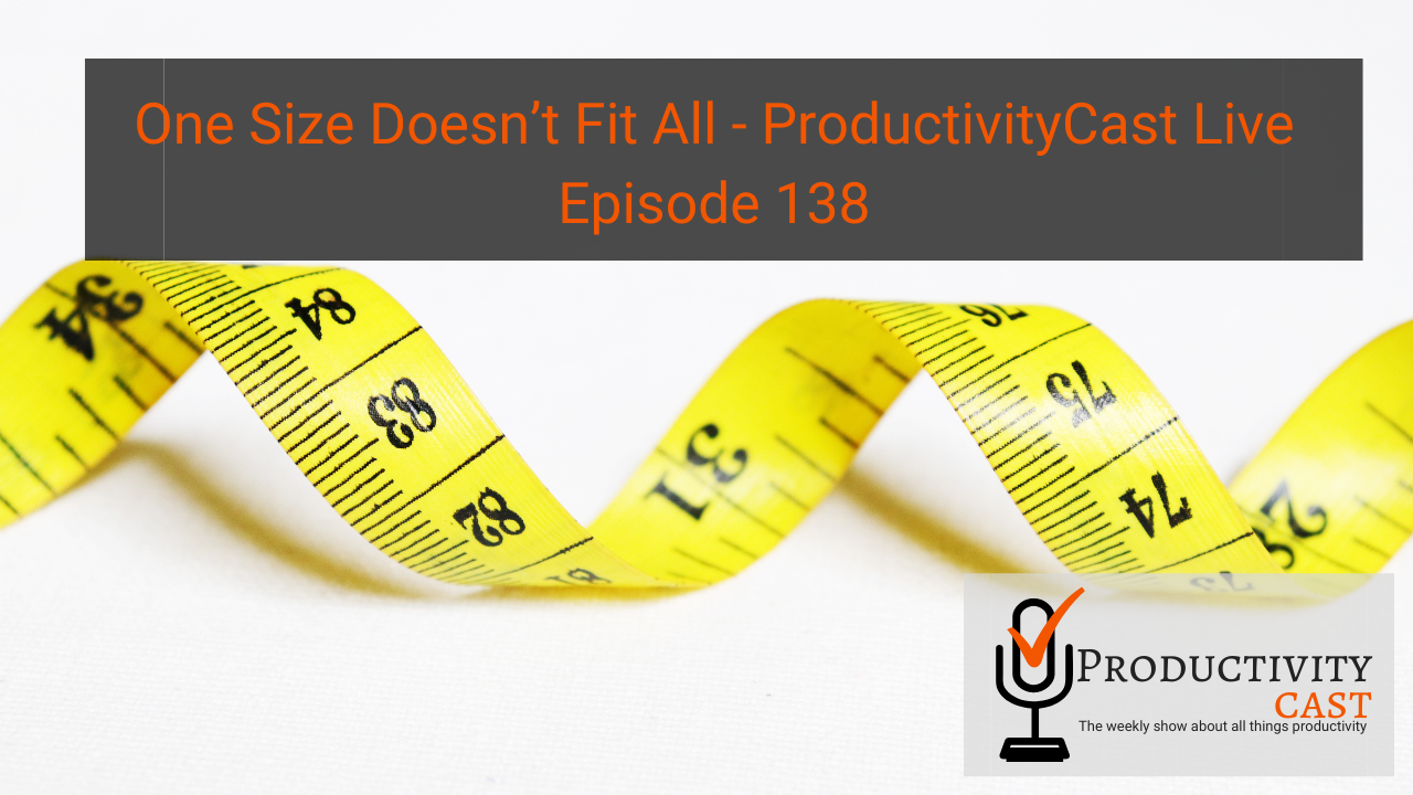 One Size Doesn't Fit All - ProductivityCast Live - ProductivityCast